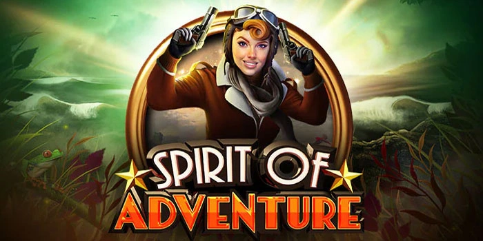 Langkah Mudah Menang Besar Di Slot Spirit Of Adventure